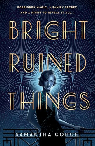 Bright Ruined Things by Samantha Cohoe, 9781250374622