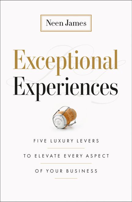 Exceptional Experiences (Five Luxury Levers to Elevate Every Aspect of Your Business) by Neen James, 9781774586259