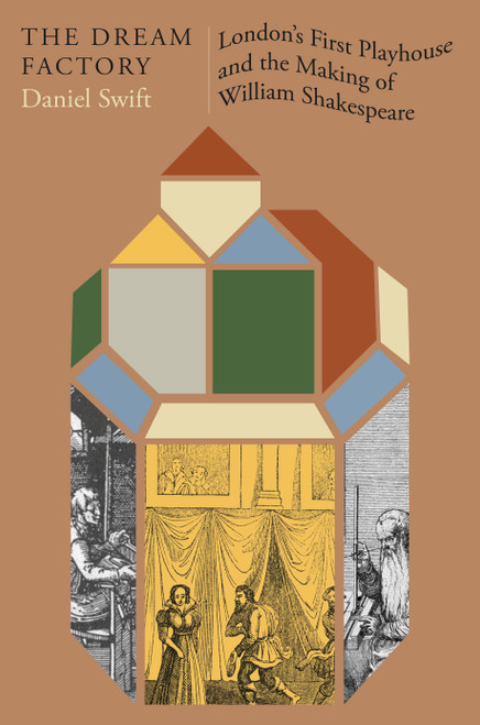 The Dream Factory (London's First Playhouse and the Making of William Shakespeare) by Daniel Swift, 9780374601270