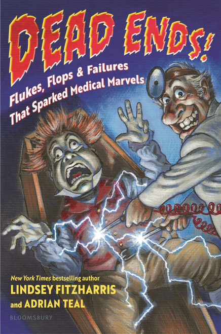 Dead Ends! (Flukes, Flops & Failures That Sparked Medical Marvels) by Lindsey Fitzharris, Adrian Teal, Adrian Teal, 9781547615025