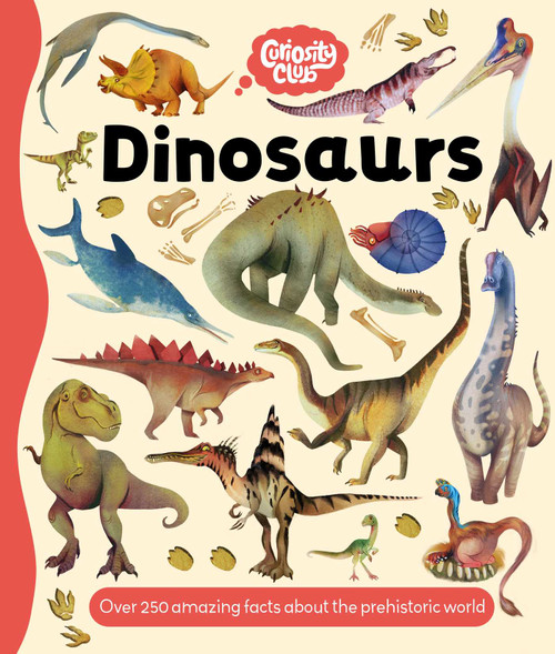 Curiosity Club: Dinosaurs (with Over 250 Facts About the Prehistoric World) by IglooBooks, Nicholas  Oliver, Isabella  Grott, 9781837952250