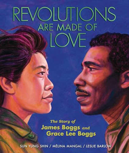 Revolutions Are Made of Love (The Story of James Boggs and Grace Lee Boggs) by Mélina Mangal, Sun Yung Shin, Leslie Barlow, 9798765611524