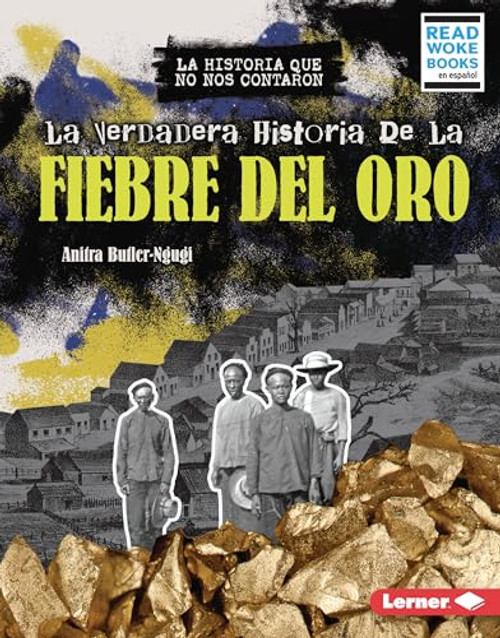 La verdadera historia de la Fiebre del Oro (The Real History of the Gold Rush) (Spanish Edition) by Anitra Butler-Ngugi, 9798765668054