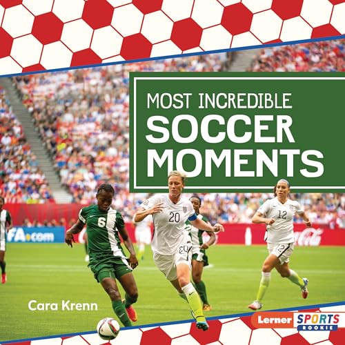 Most Incredible Soccer Moments by Cara Krenn, 9798765668399