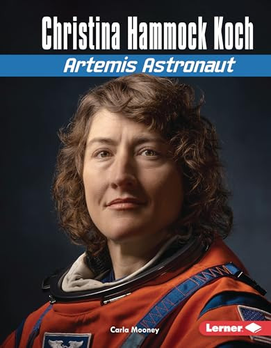Christina Hammock Koch (Artemis Astronaut) by Carla Mooney, 9798765669365