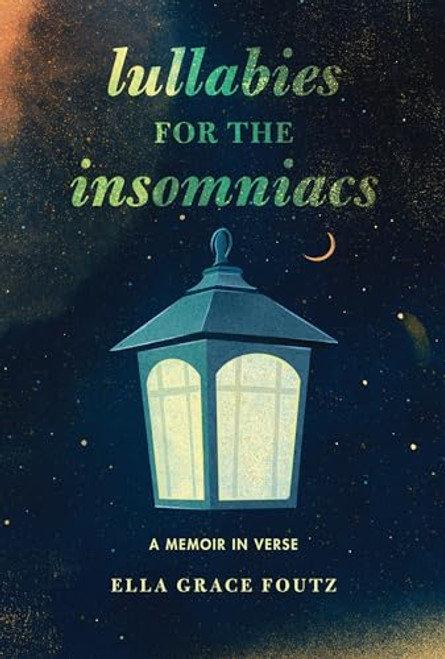 Lullabies for the Insomniacs (A Memoir in Verse) by Ella Grace Foutz, 9798765671290