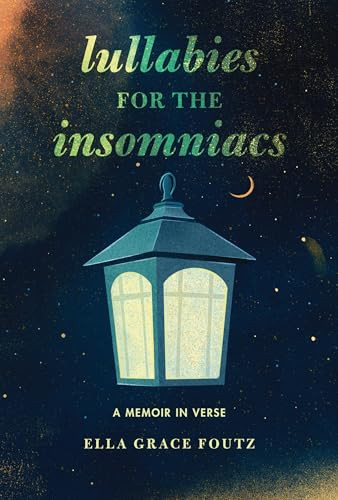 Lullabies for the Insomniacs (A Memoir in Verse) by Ella Grace Foutz, 9798765671290
