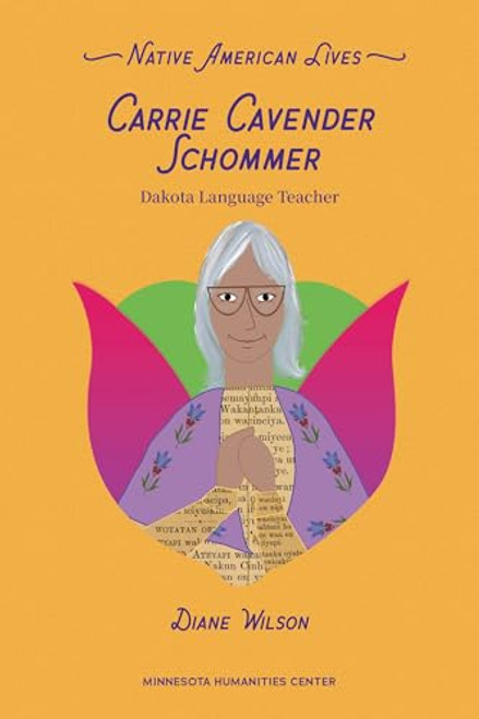 Carrie Cavender Schommer (Dakota Language Teacher) by Diane Wilson, Cole Redhorse Taylor, 9798765671818