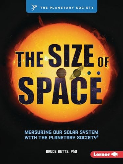 The Size of Space (Measuring Our Solar System with The Planetary Society ®) - 9798765684665 by Bruce Betts, PhD
