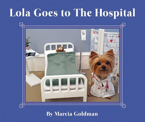 Lola Goes to the Hospital by Marcia Goldman, Marcia Goldman, 9781954354357
