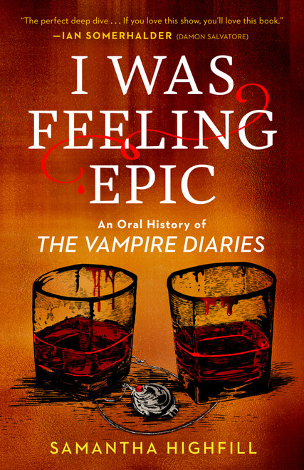 I Was Feeling Epic (An Oral History of The Vampire Diaries) by Samantha Highfill, 9780593475959