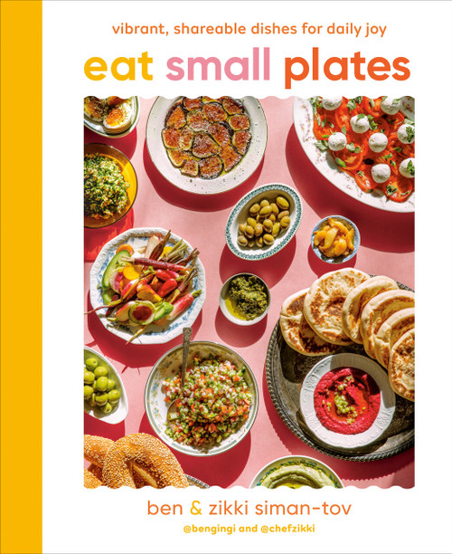 Eat Small Plates (Vibrant, Shareable Dishes for Daily Joy) by Ben Siman-Tov, Zikki Siman-Tov, 9780593716793