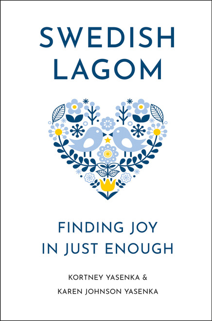 Swedish Lagom (Finding Joy in Just Enough) by Kortney Yasenka, Karen Johnson Yasenka, 9781961293199