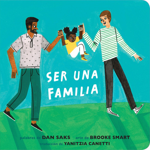 Ser una familia (Families Can Spanish Edition) by Dan Saks, Brooke Smart, Yanitzia Canetti, 9798217050567