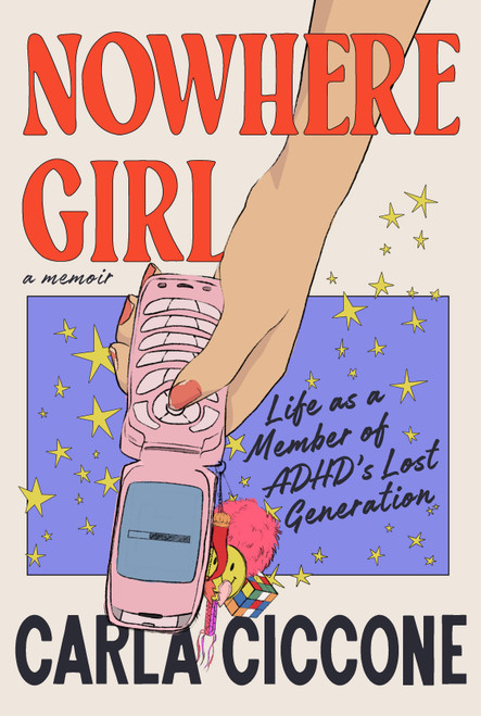 Nowhere Girl (Life as a Member of ADHD's Lost Generation) by Carla Ciccone, 9780593729519
