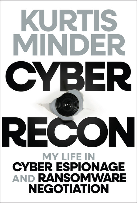 Cyber Recon (My Life in Cyber Espionage and Ransomware Negotiation) by Kurtis Minder, 9781394334612