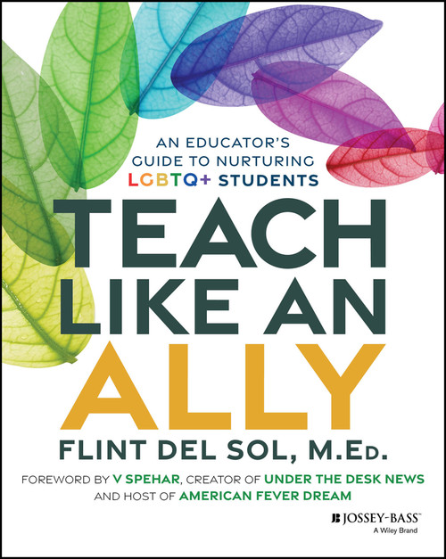 Teach Like an Ally (An Educator's Guide to Nurturing LGBTQ+ Students) by Flint Del Sol, V. Spehar, 9781394291571
