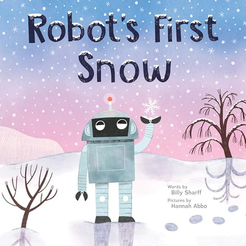 Robot's First Snow by Billy Sharff, Hannah Abbo, 9781728279992