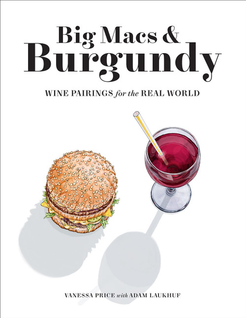 Big Macs & Burgundy (Wine Pairings for the Real World) by Vanessa Price, Adam Laukhuf, 9781419744914