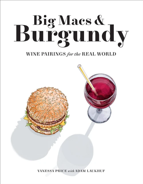 Big Macs & Burgundy (Wine Pairings for the Real World) by Vanessa Price, Adam Laukhuf, 9781419744914