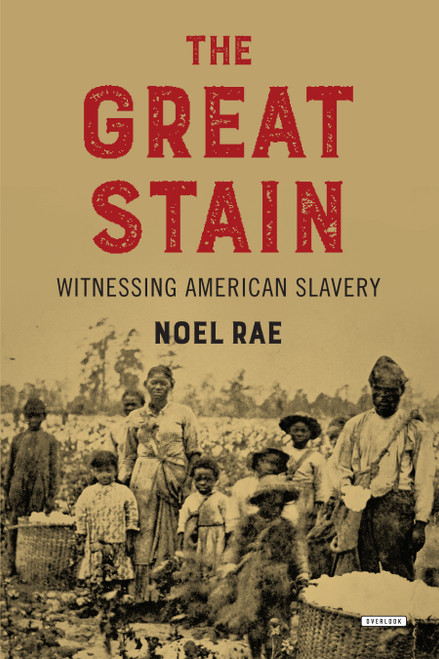 The Great Stain (Witnessing American Slavery) by Noel Rae, 9781468315134