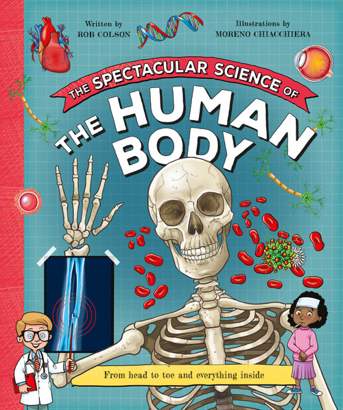 The Spectacular Science  of the Human Body (From head to toe and everything inside) - 9780753481004 by Kingfisher, Rob Colson, Moreno Chiacchiera, 9780753481004