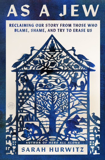As a Jew (Reclaiming Our Story from Those Who Blame, Shame, and Try to Erase Us) by Sarah Hurwitz, 9780063374973