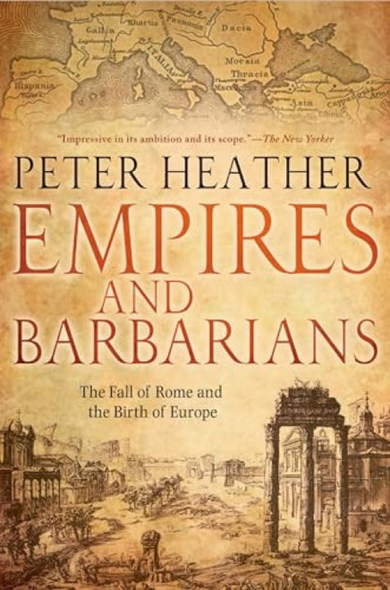 Empires and Barbarians (The Fall of Rome and the Birth of Europe) by Peter Heather, 9780199892266