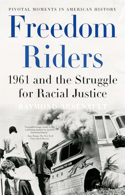 Freedom Riders (1961 and the Struggle for Racial Justice) by Raymond Arsenault, 9780195327144