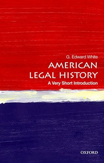 American Legal History (A Very Short Introduction) by G. Edward White, 9780199766000