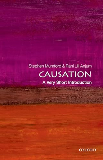 Causation (A Very Short Introduction) by Stephen Mumford, Rani Lill Anjum, 9780199684434