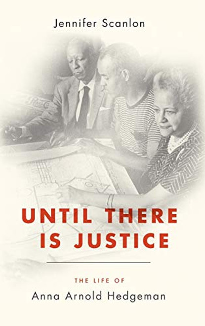 Until There Is Justice (The Life of Anna Arnold Hedgeman) by Jennifer Scanlon, 9780190248598