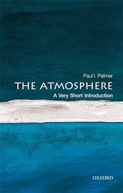 The Atmosphere (A Very Short Introduction) by Paul Palmer, 9780198722038
