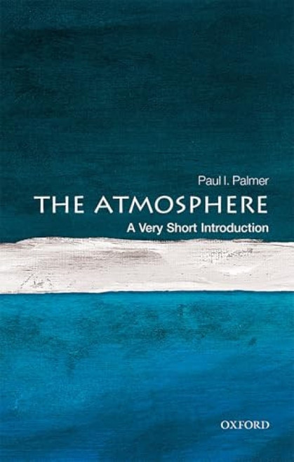 The Atmosphere (A Very Short Introduction) by Paul Palmer, 9780198722038