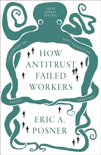 How Antitrust Failed Workers by Eric A. Posner, 9780197507629