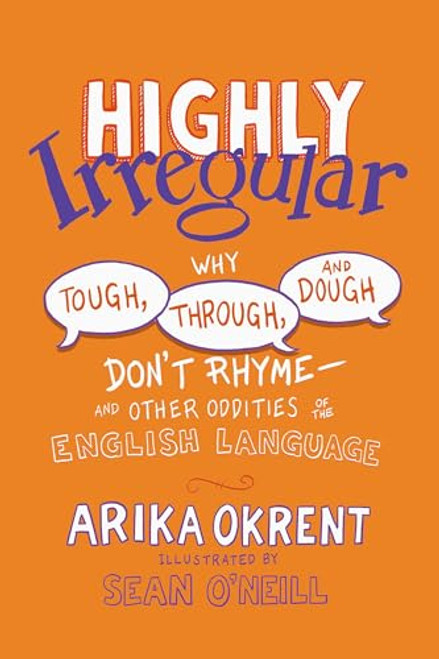 Highly Irregular (Why Tough, Through, and Dough Don't Rhyme-And Other Oddities of the English Language) by Arika Okrent, Sean O'Neill, 9780197760918