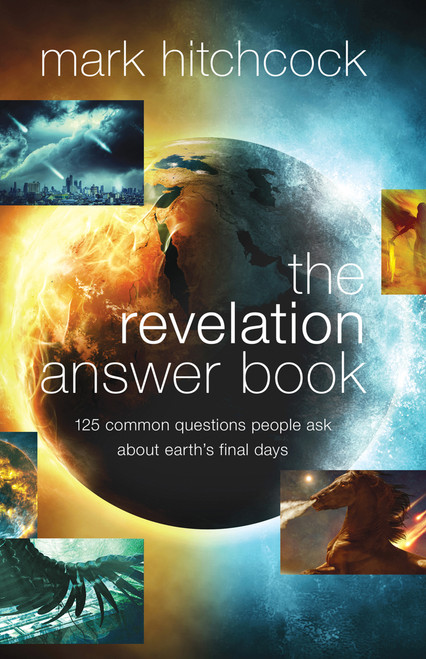 The Revelation Answer Book (125 Common Questions People Ask About Earth's Final Days) by Mark Hitchcock, 9780736991742