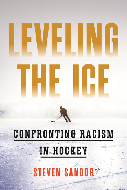 Leveling the Ice (Confronting Racism in Hockey) by Steven Sandor, 9780807020463