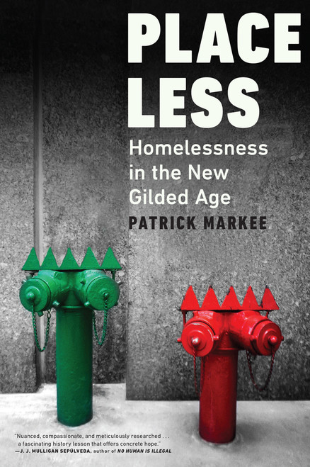 Placeless (Homelessness in the New Gilded Age) by Patrick Markee, 9781685891671