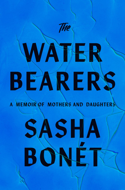 The Waterbearers (A Memoir of Mothers and Daughters) by Sasha Bonét, 9780593536087