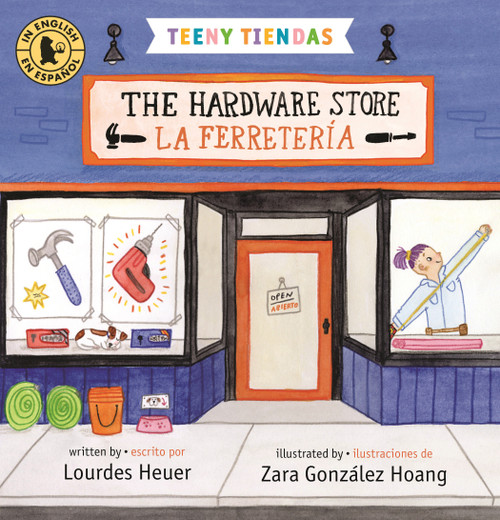 Teeny Tiendas: The Hardware Store/La ferretería by Lourdes Heuer, Zara González Hoang, 9781536226614