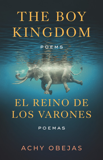 The Boy Kingdom / El reino de los varones (Poems / Poemas) by Achy Obejas, 9780807017531