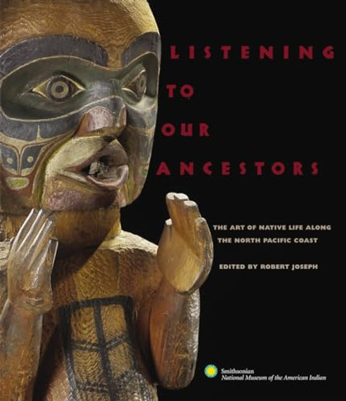 Listening to Our Ancestors (The Art of Native Life Along the Pacific Northwest Coast) by Smithsonian American Indian, 9780792241904