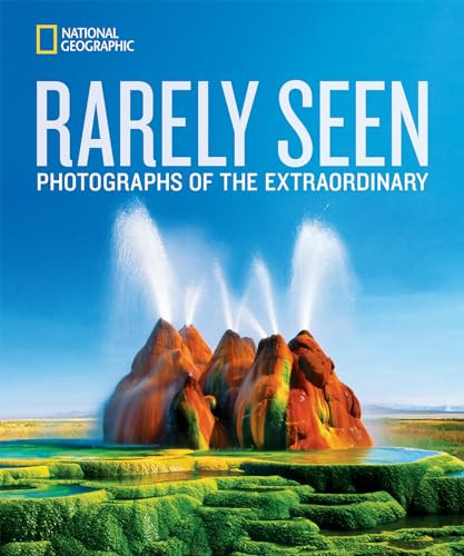 National Geographic Rarely Seen (Photographs of the Extraordinary) by National Geographic, 9781426215612