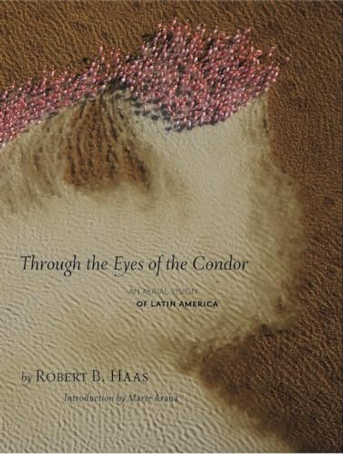 Through The Eyes Of The Condor (An Aerial Vision of Latin America) by Robert B. Haas, 9781426201325