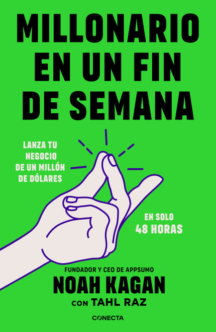 Millonario en un fin de semana / Million Dollar Weekend: The Surprisingly Simple Way to Launch a 7-Figure Business in 48 Hours (Spanish Edition) by Noah Kagan, 9786073854344