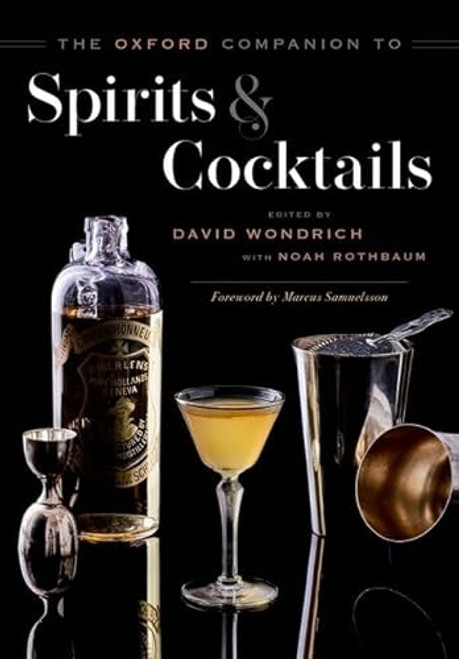 The Oxford Companion to Spirits and Cocktails by David Wondrich, Noah Rothbaum, 9780199311132