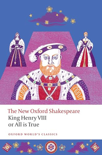 King Henry VIII; or All is True (The New Oxford Shakespeare) by William Shakespeare, Laura Jayne Wright, Will Sharpe, Emma Smith, 9780198872023