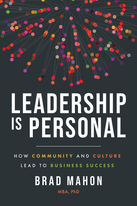 Leadership Is Personal (How Community and Culture Lead to Business Success) by Brad Mahon, 9798891880719