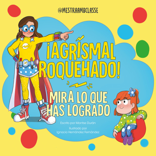 ¡Agrismal roquehado! Mira lo que has logrado. / Look at What You've Achieved. Agrismal roquehado! (Spanish Edition) by Montse Durán, 9788448870041